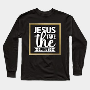 Jesus Take The Wheel Long Sleeve T-Shirt